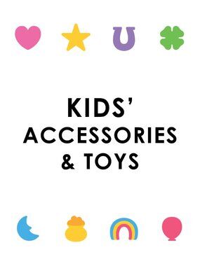 KIDS’ TOYS & ACCESSORIES